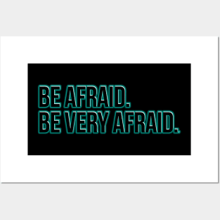 Be afraid. Be very afraid. Posters and Art